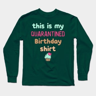 This is my quarantined birthday shirt Long Sleeve T-Shirt